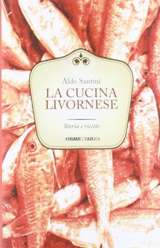 La cucina livornese. Storia e ricette