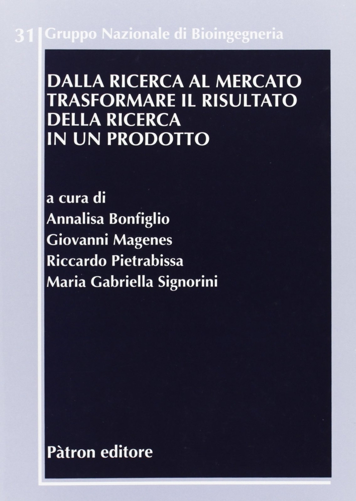 Dalla ricerca al mercato. Trasformare il risultato della ricerca in un prodotto Dalla ricerca al mercato. Trasformare il risultato della ricerca in un prodotto