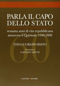 Parla il Capo dello Stato. Sessanta anni di vita repubblicana attraverso il Quirinale 1946-2006