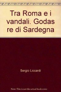 Tra Roma e i vandali. Godas re di Sardegna
