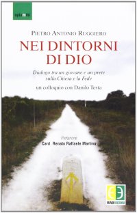 Nei dintorni di Dio. Dialogo tra un giovane e un prete sulla Chiesa e la fede