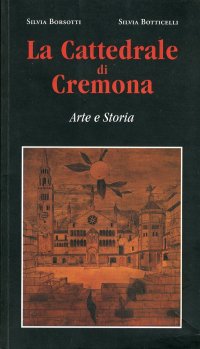 La Cattedrale di Cremona. Arte e Storia