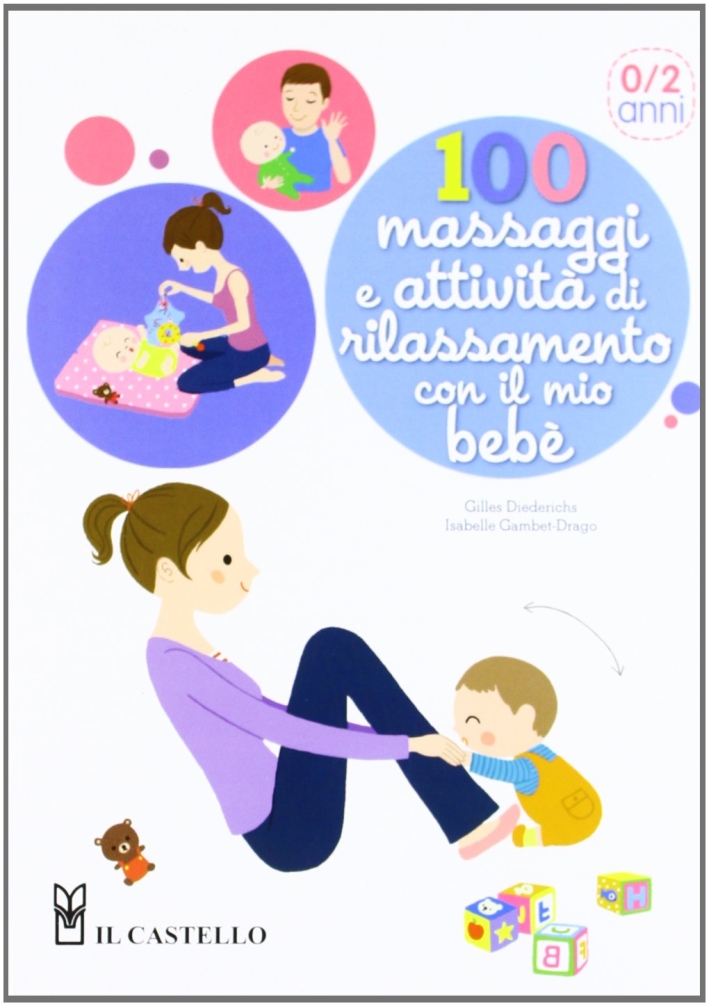 100 massaggi e attività di rilassamento con il mio bebè 100 massaggi e attività di rilassamento con il mio bebè
