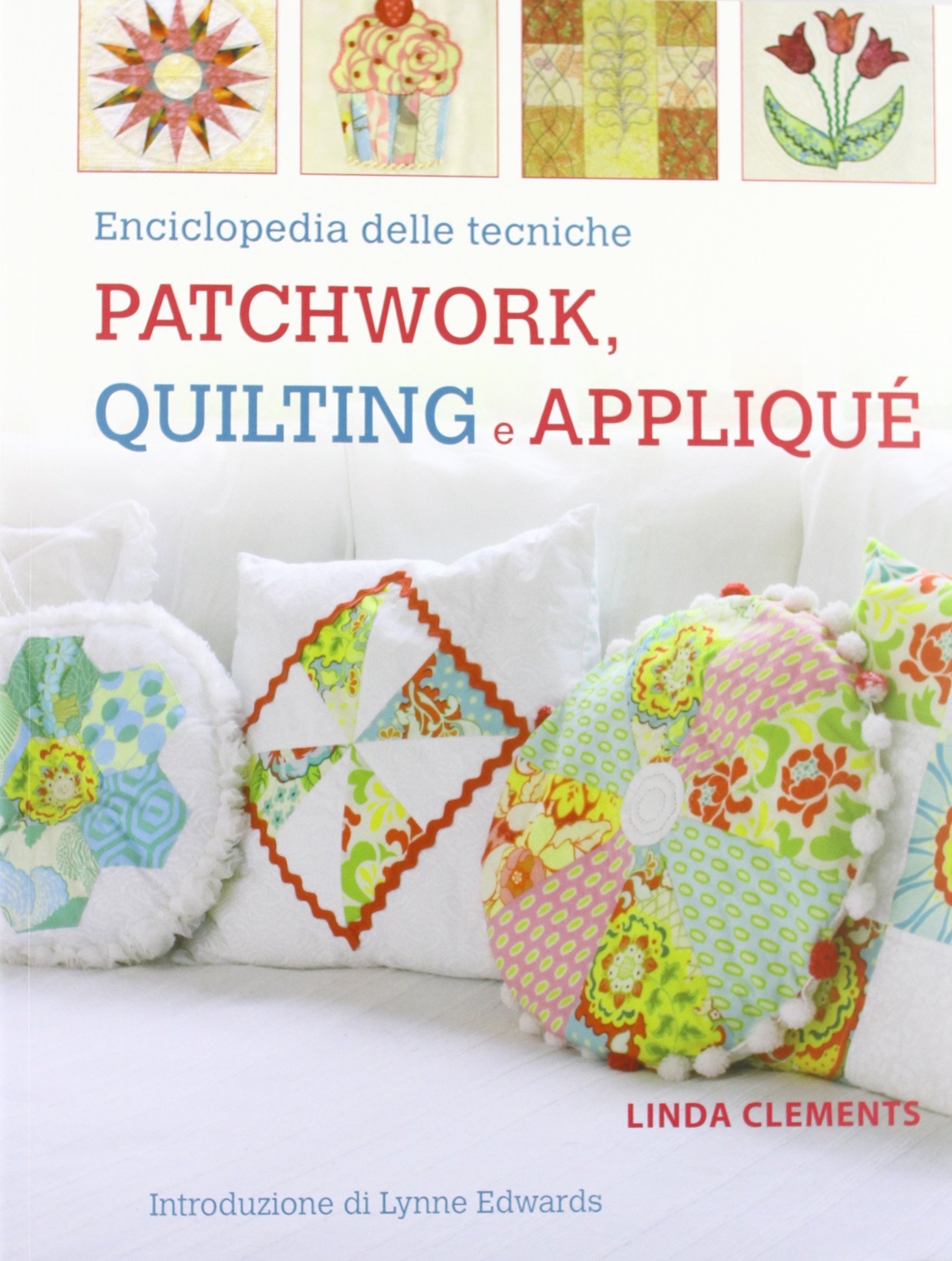 Enciclopedia delle tecniche patchwork, quilting e appliqué Enciclopedia delle tecniche patchwork, quilting e appliqué