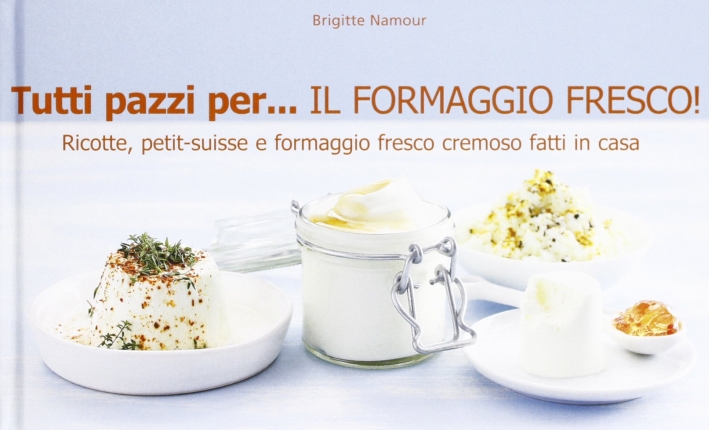 Tutti pazzi per... il formaggio fresco! Tutti pazzi per... il formaggio fresco!