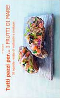 Tutti pazzi per... i frutti di mare! Tutti pazzi per... i frutti di mare!