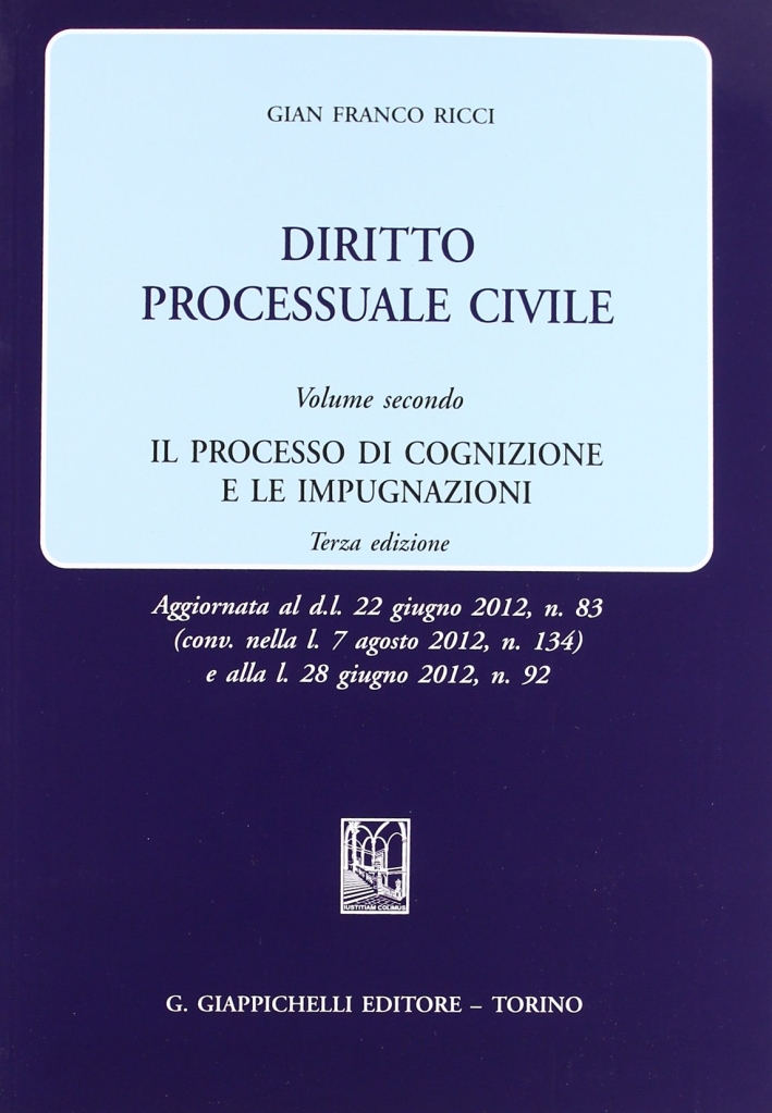 Diritto processuale civile. Vol. 2: Il processo di cognizione e le impugnazioni Diritto processuale civile. Vol. 2: Il processo di cognizione e le impugnazioni