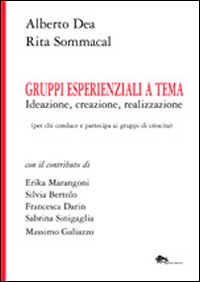 Gruppi esperienziali a tema. Ideazione, creazione, realizzazione (per chi conduce e partecipa ai gruppi di crescita) Gruppi esperienziali a tema. Ideazione, creazione, realizzazione (per chi conduce e partecipa ai gruppi di crescita)