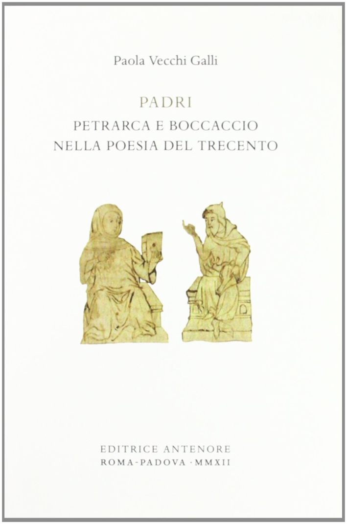 Padri. Petrarca e Boccaccio nella poesia del Trecento Padri. Petrarca e Boccaccio nella poesia del Trecento