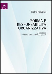 Forma e responsabilità organizzativa ai sensi del decreto legislativo 231/2001 Forma e responsabilità organizzativa ai sensi del decreto legislativo 231/2001