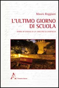 L'ultimo giorno di scuola. Diario di viaggio di un maestro di campagna L'ultimo giorno di scuola. Diario di viaggio di un maestro di campagna