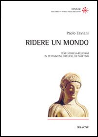 Ridere un mondo. Temi storico-religiosi in Pettazzoni, Brelich, de Martino Ridere un mondo. Temi storico-religiosi in Pettazzoni, Brelich, de Martino