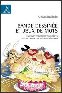 Bande dessinée et jeux de mots. Enjeux et stratégies traductives dans la traduction italienne d'Astérix Bande dessinée et jeux de mots. Enjeux et stratégies traductives dans la traduction italienne d'Astérix
