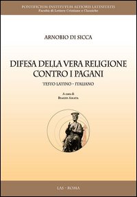 Difesa della vera religione contro i pagani. Testo latino a fronte Difesa della vera religione contro i pagani. Testo latino a fronte