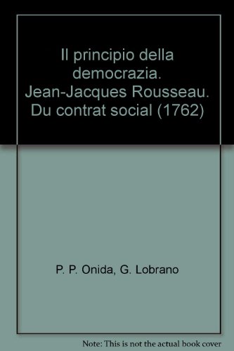 Il principio della democrazia. Jean-Jacques Rousseau. Du contrat social (1762) Il principio della democrazia. Jean-Jacques Rousseau. Du contrat social (1762)
