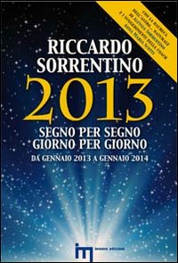2013 segno per segno giorno per giorno. Da gennaio 2013 a gennaio 2014 2013 segno per segno giorno per giorno. Da gennaio 2013 a gennaio 2014