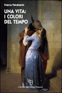 Una vita. I colori del tempo Una vita. I colori del tempo