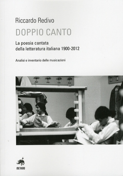 Doppio Canto. La Poesia Cantata dalla Letteratura Italiana 1900-2012. Analisi e Inventario delle Musicazioni Doppio Canto. La Poesia Cantata dalla Letteratura Italiana 1900-2012. Analisi e Inventario delle Musicazioni