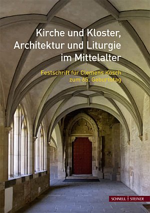 Kirche und kloster, architektur und liturgie im mittelalter. Festschrift für clemens kosch zum 65. geburtstag Kirche und kloster, architektur und liturgie im mittelalter. Festschrift für clemens kosch zum 65. geburtstag