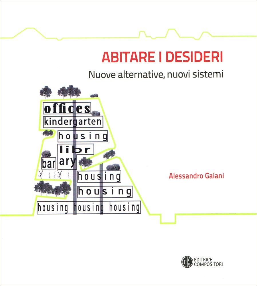 Abitare i desideri. Nuove alternative, nuovi sistemi Abitare i desideri. Nuove alternative, nuovi sistemi