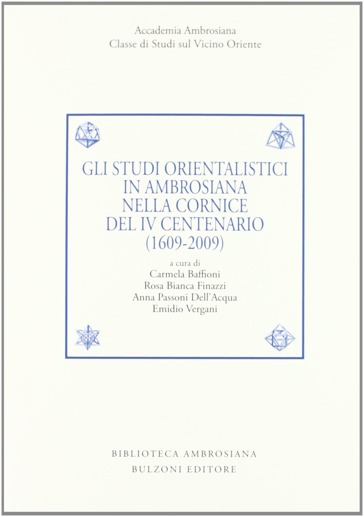 Gli studi orientalistici in ambrosiana nella cornice del 4° centenario (1609-2009). Ediz. italiana e inglese Gli studi orientalistici in ambrosiana nella cornice del 4° centenario (1609-2009). Ediz. italiana e inglese