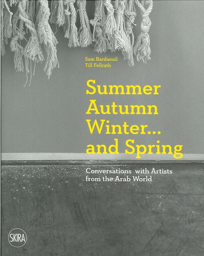Summer Autumn Winter... And Spring. Conversations With Artists From the Arab World