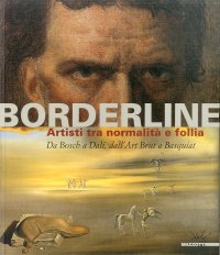 Borderline. Artisti tra normalità e follia. Da Bosch all'Art Brut, a Basquiat