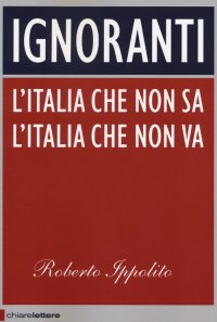 Ignoranti. L'Italia che non sa l'Italia che non va