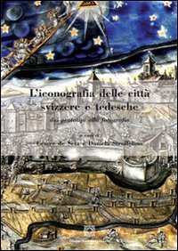 L'Iconografia delle Città Svizzere e Tedesche dai Prototipi alla Fotografia