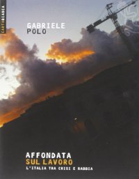 Affondata sul lavoro. L'Italia tra crisi e rabbia