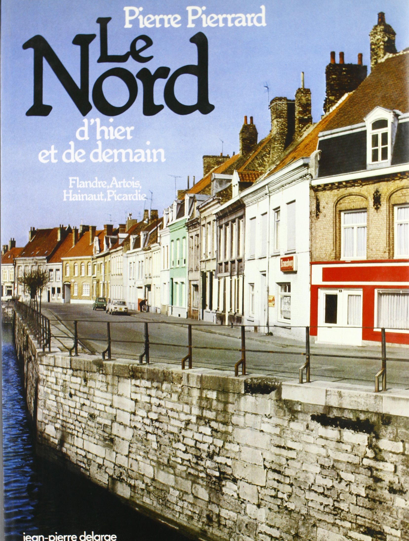 Le Nord d'Hier et de Demain. Flandre, Artois, Hainaut, Picardie