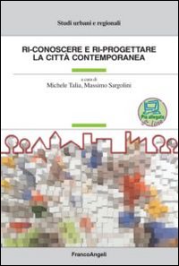 Ri-conoscere e ri-progettare la città contemporanea Ri-conoscere e ri-progettare la città contemporanea