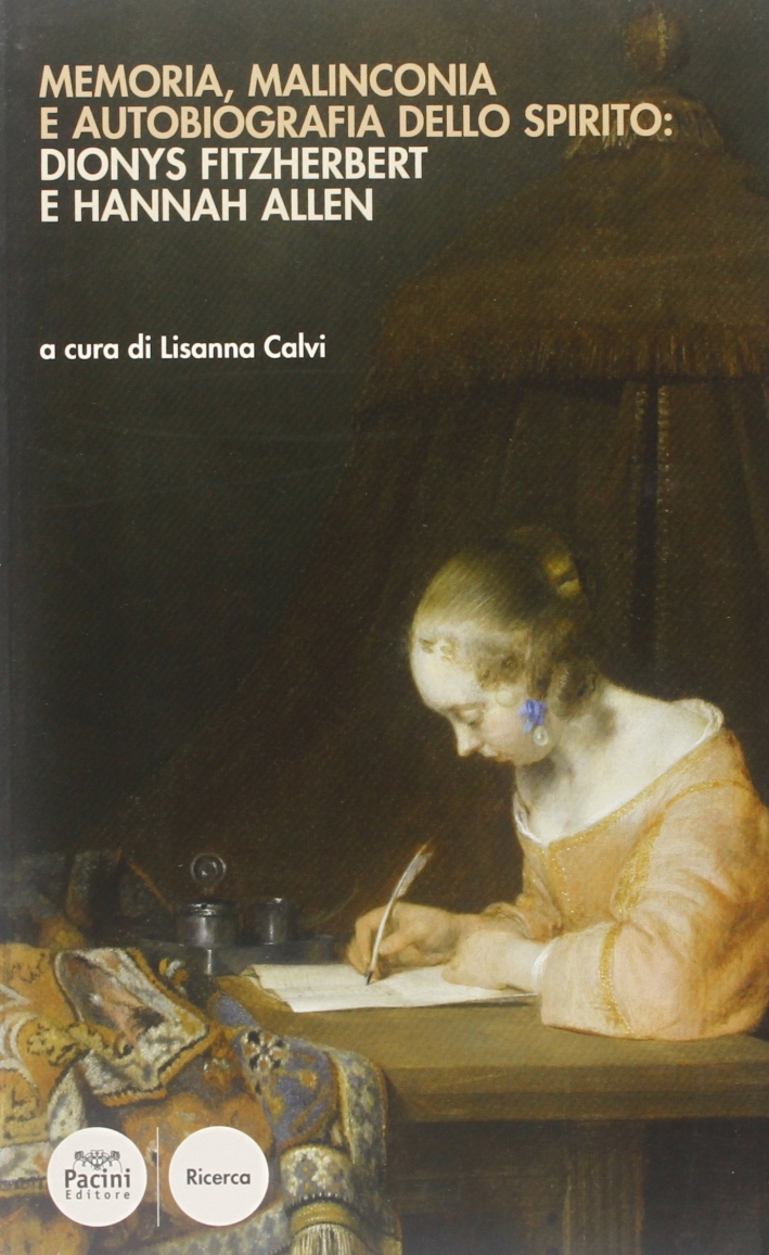 Memoria, malinconia e autobiografia dello spirito: Dionys Fitzherbert e Hannah Allen Memoria, malinconia e autobiografia dello spirito: Dionys Fitzherbert e Hannah Allen