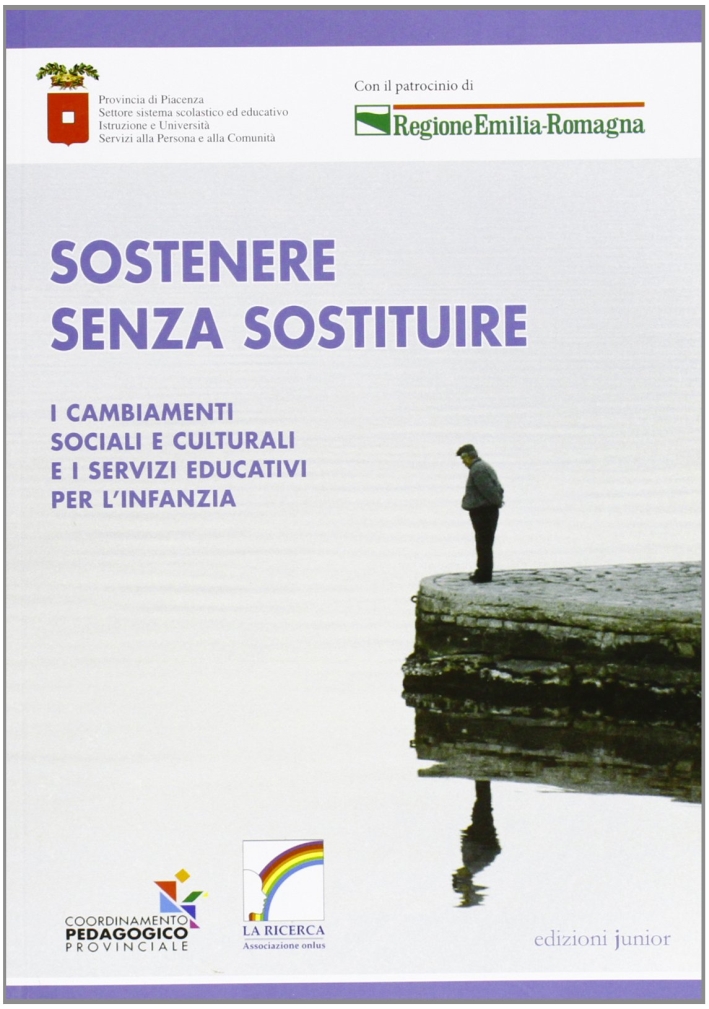Sostenere senza sostituire. I cambiamenti sociali e culturali e i servizi educativi per l'infanzia Sostenere senza sostituire. I cambiamenti sociali e culturali e i servizi educativi per l'infanzia