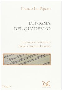 L'enigma del quaderno. La caccia ai manoscritti dopo la morte di Gramsci