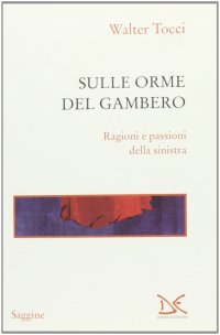 Sulle orme del gambero. Ragioni e passioni della sinistra