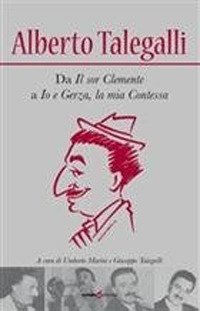 Alberto Talegalli. Da il «Sor Clemente» a «Io e Gerza». La mia contessa