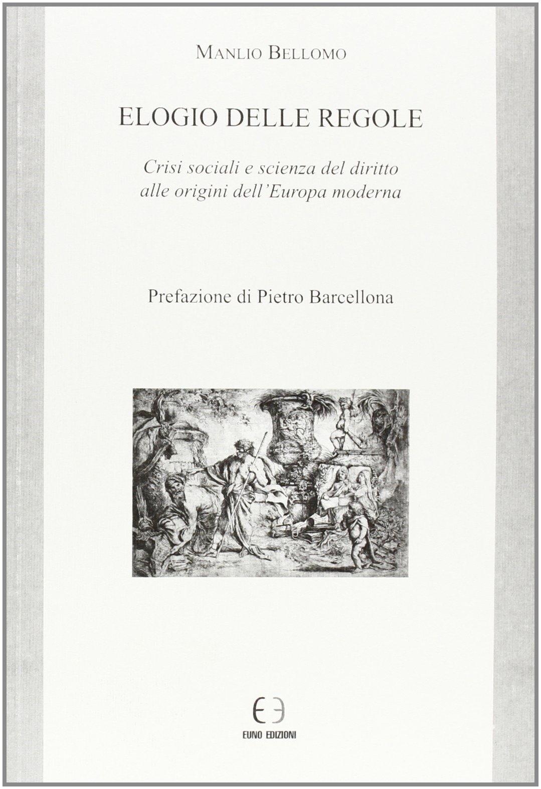 Elogio delle regole. Crisi sociali e scienza del diritto alle origini dell'Europa moderna