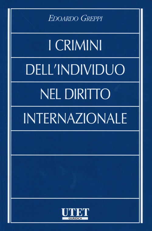 I crimini dell'individuo nel diritto internazionale I crimini dell'individuo nel diritto internazionale