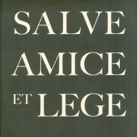 Salve Amice et Lege. Hail Friend and Read. Salut a Toi Ami et Lis. [English and French Ed.]