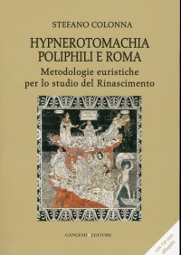 Hypnerotomachia Poliphili e Roma. Metodologie Euristiche per lo Studio del Rinascimento [Con CD-ROM]