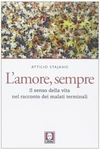 L'Amore, Sempre. Il Senso della Vita nel Racconto dei Malati Terminali