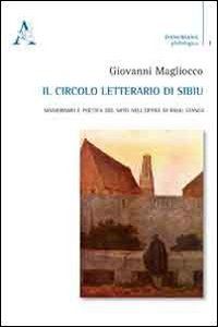 Il circolo letterario di Sibiu. Manierismo e poetica del mito nell'opera di Radu Stanca Il circolo letterario di Sibiu. Manierismo e poetica del mito nell'opera di Radu Stanca