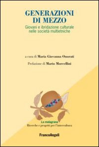 Generazioni di mezzo. Giovani e ibridazione culturale nelle società multietniche Generazioni di mezzo. Giovani e ibridazione culturale nelle società multietniche