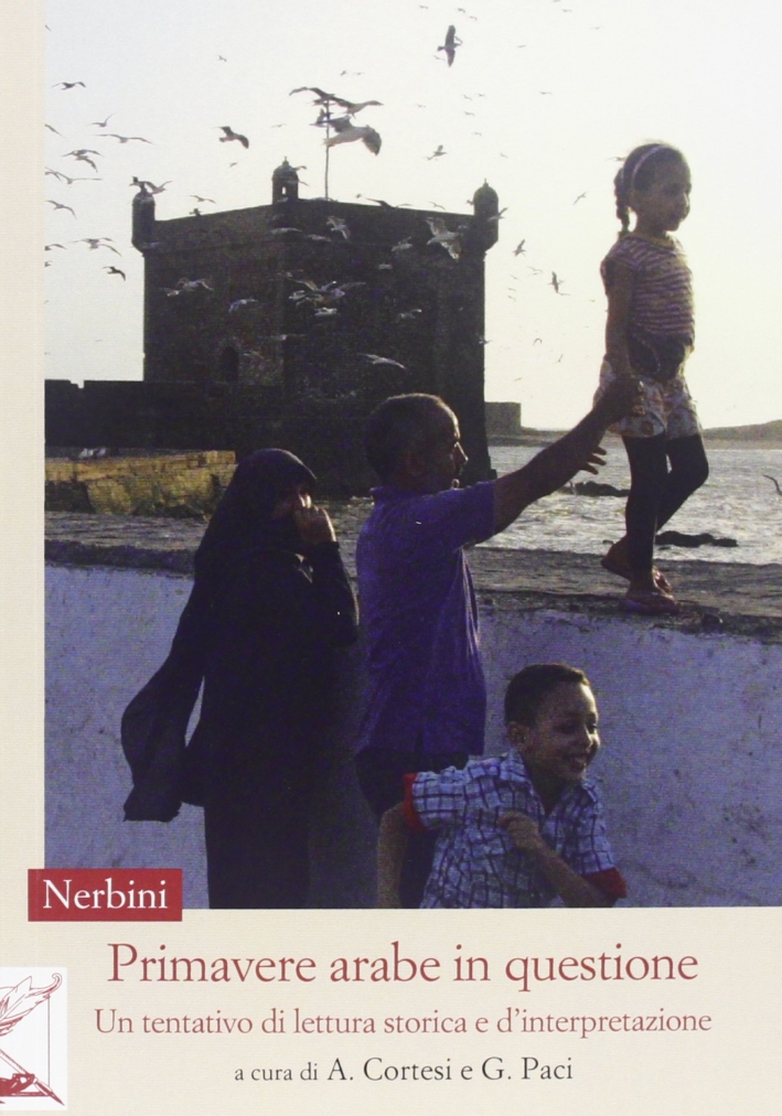 Primavere arabe in questione. Un tentativo di lettura storica e d'interpretazione Primavere arabe in questione. Un tentativo di lettura storica e d'interpretazione