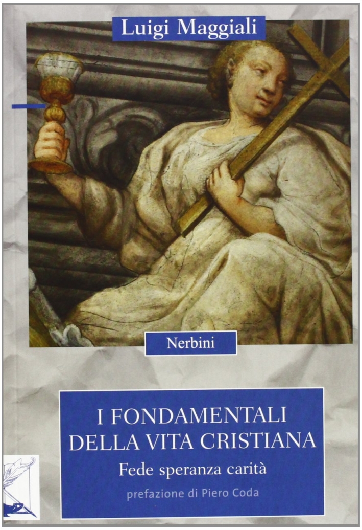 I fondamentali della vita cristiana. Fede, speranza, carità I fondamentali della vita cristiana. Fede, speranza, carità