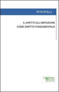 Il diritto all'abitazione come diritto fondamentale Il diritto all'abitazione come diritto fondamentale
