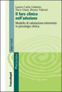 Il fare clinico nell'adozione. Modello di valutazioneintervento in psicologia clinica Il fare clinico nell'adozione. Modello di valutazioneintervento in psicologia clinica