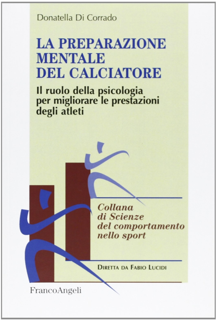 La preparazione mentale del calciatore. Il ruolo della psicologia per migliorare le prestazioni degli atleti La preparazione mentale del calciatore. Il ruolo della psicologia per migliorare le prestazioni degli atleti