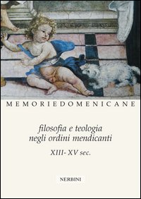 Filosofia e teologia negli ordini mendicanti (XIII-XV sec.) Filosofia e teologia negli ordini mendicanti (XIII-XV sec.)